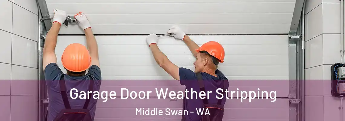 Garage Door Weather Stripping Middle Swan - WA