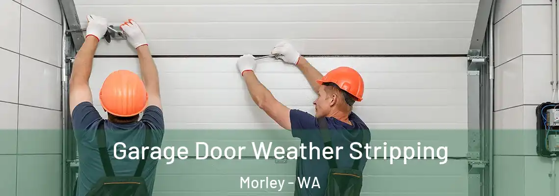 Garage Door Weather Stripping Morley - WA