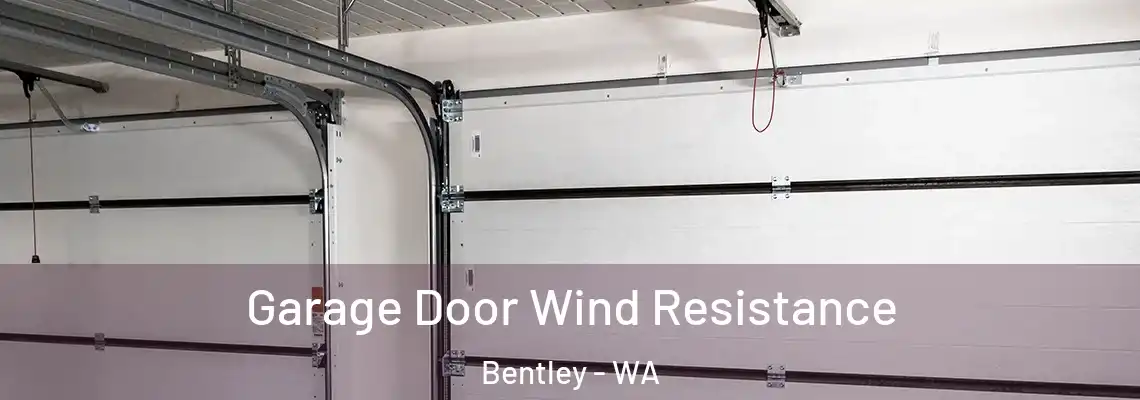 Garage Door Wind Resistance Bentley - WA