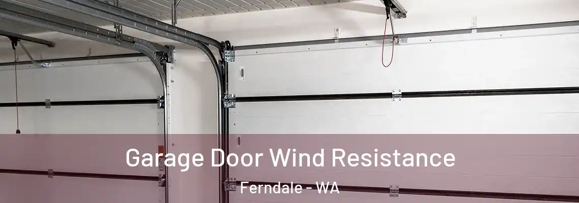 Garage Door Wind Resistance Ferndale - WA