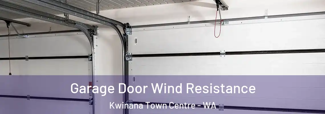 Garage Door Wind Resistance Kwinana Town Centre - WA