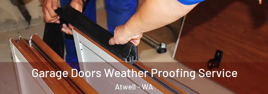 Garage Doors Weather Proofing Service Atwell - WA