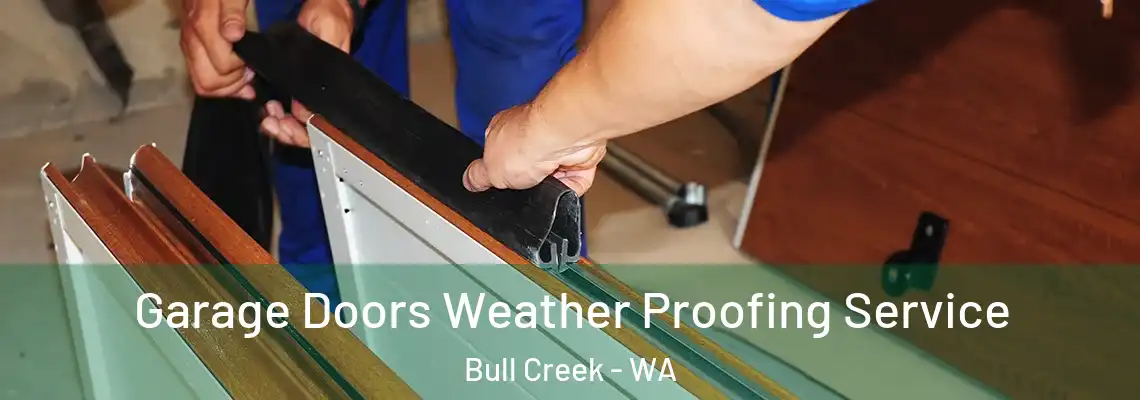 Garage Doors Weather Proofing Service Bull Creek - WA