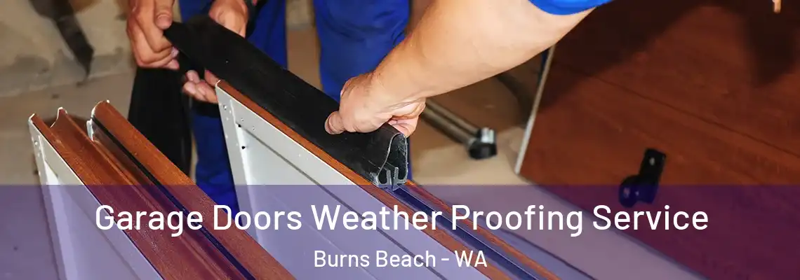Garage Doors Weather Proofing Service Burns Beach - WA