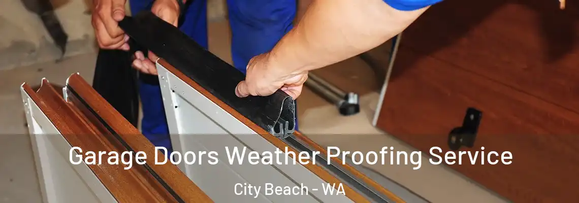 Garage Doors Weather Proofing Service City Beach - WA