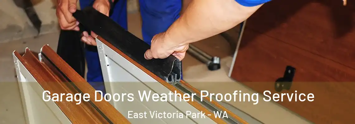  Garage Doors Weather Proofing Service East Victoria Park - WA