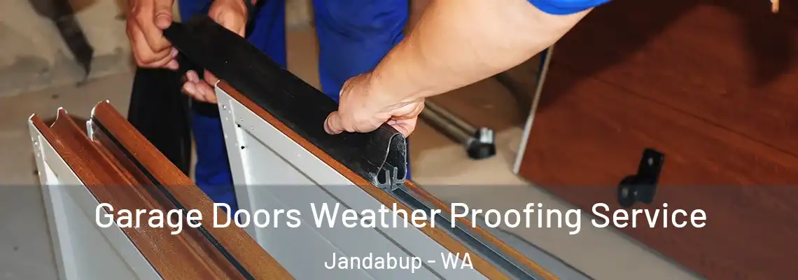 Garage Doors Weather Proofing Service Jandabup - WA