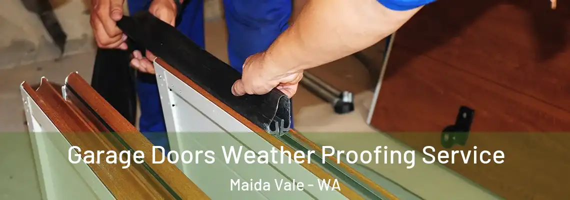Garage Doors Weather Proofing Service Maida Vale - WA
