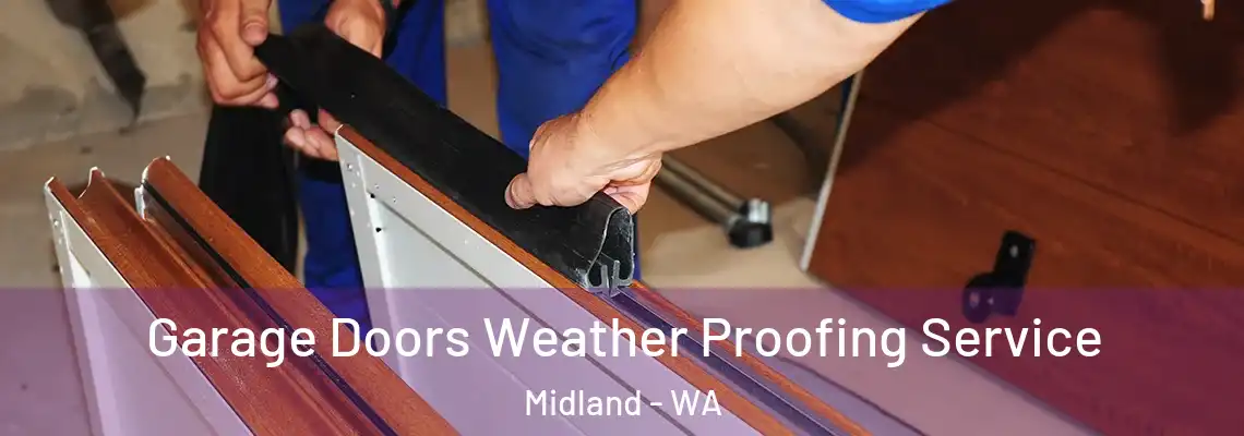 Garage Doors Weather Proofing Service Midland - WA