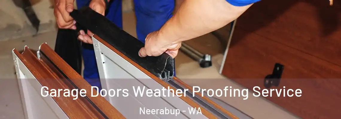 Garage Doors Weather Proofing Service Neerabup - WA