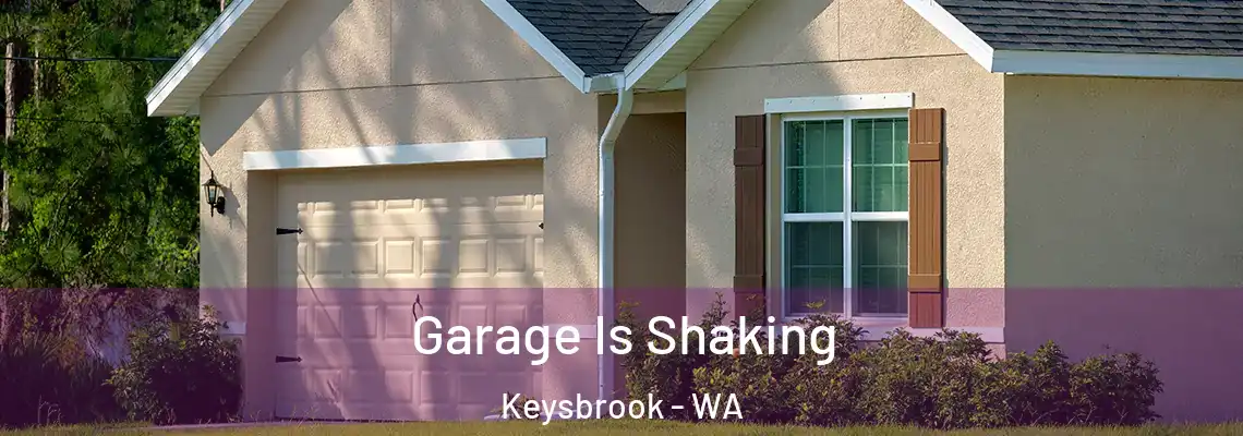Garage Is Shaking Keysbrook - WA