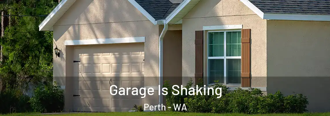 Garage Is Shaking Perth - WA