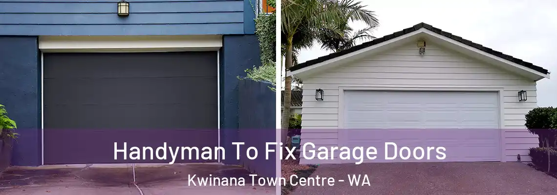 Handyman To Fix Garage Doors Kwinana Town Centre - WA