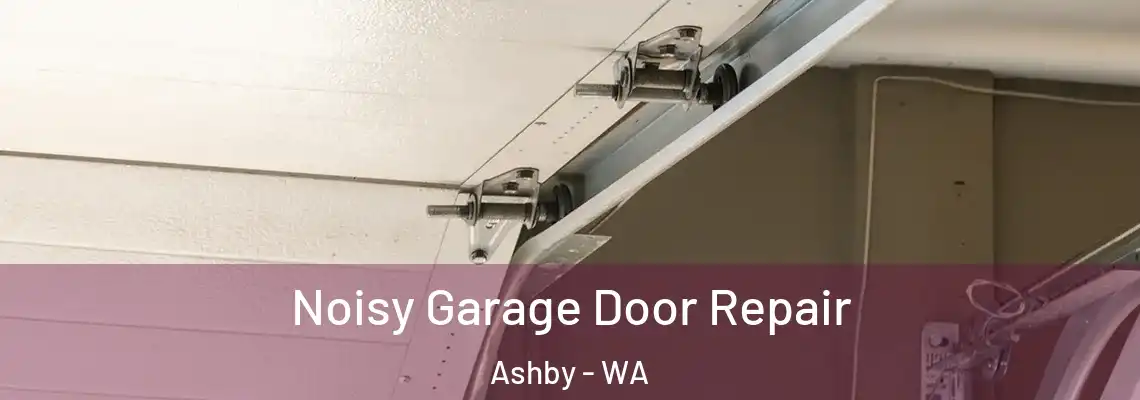 Noisy Garage Door Repair Ashby - WA