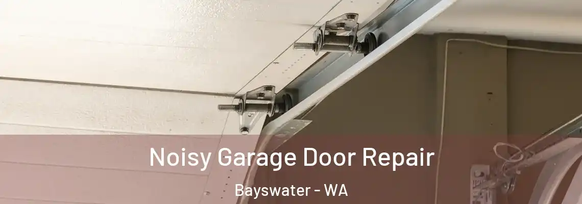 Noisy Garage Door Repair Bayswater - WA