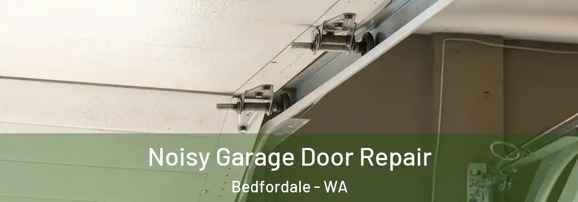 Noisy Garage Door Repair Bedfordale - WA