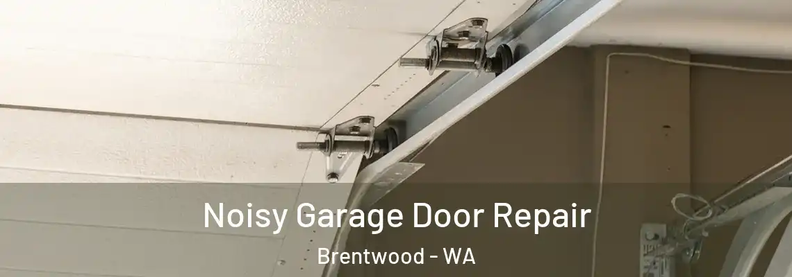 Noisy Garage Door Repair Brentwood - WA