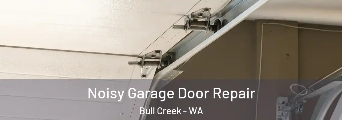 Noisy Garage Door Repair Bull Creek - WA