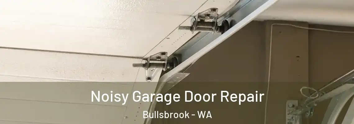 Noisy Garage Door Repair Bullsbrook - WA