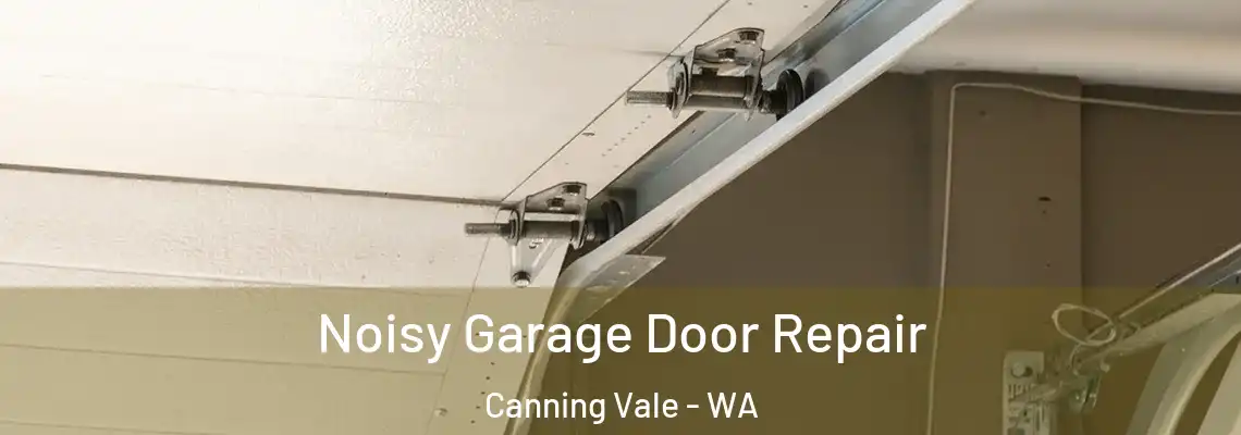 Noisy Garage Door Repair Canning Vale - WA