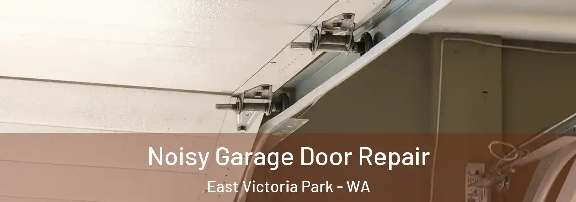 Noisy Garage Door Repair East Victoria Park - WA