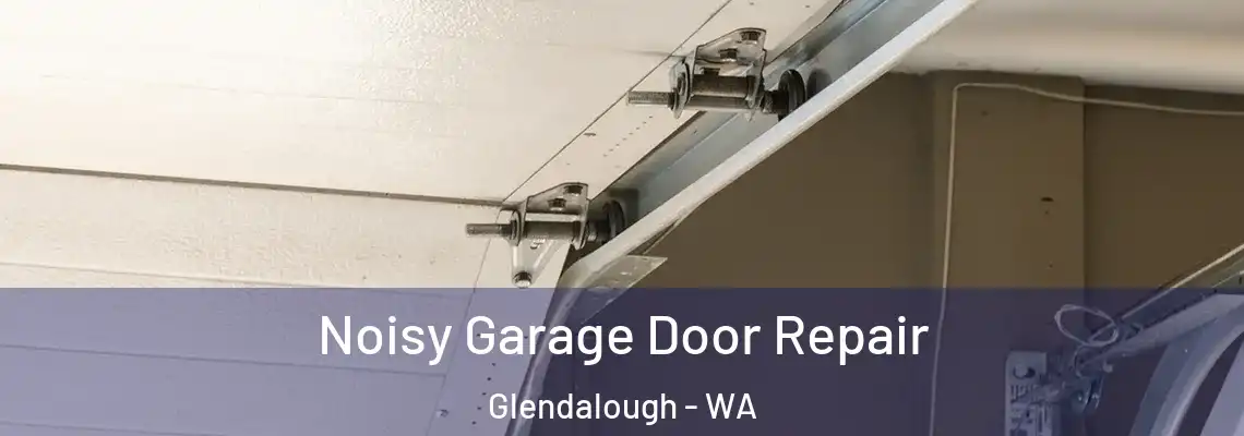  Noisy Garage Door Repair Glendalough - WA