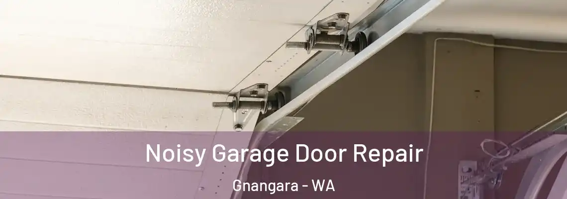 Noisy Garage Door Repair Gnangara - WA