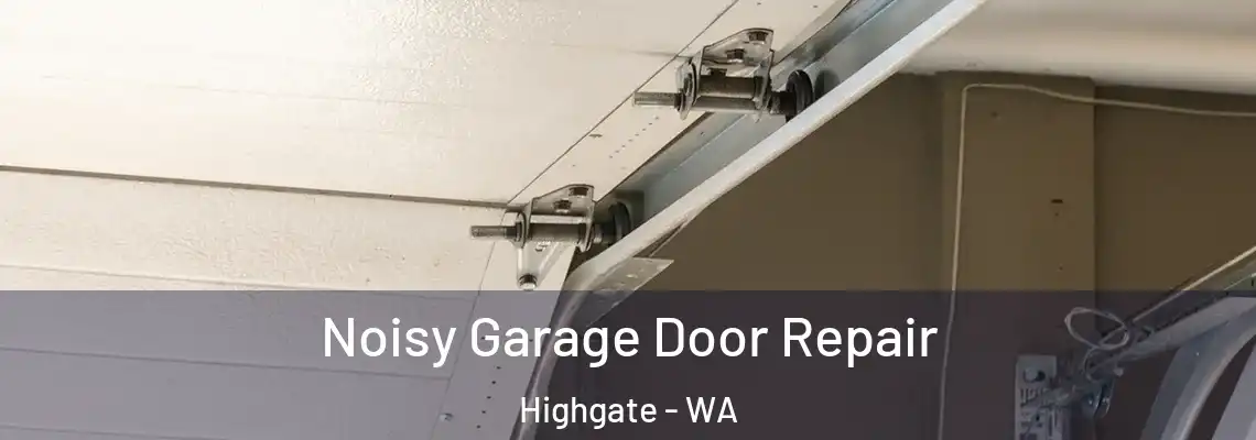 Noisy Garage Door Repair Highgate - WA