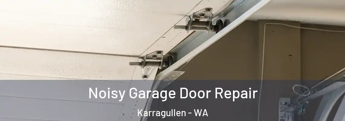 Noisy Garage Door Repair Karragullen - WA