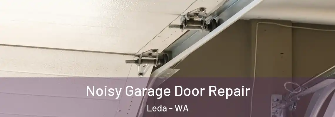 Noisy Garage Door Repair Leda - WA