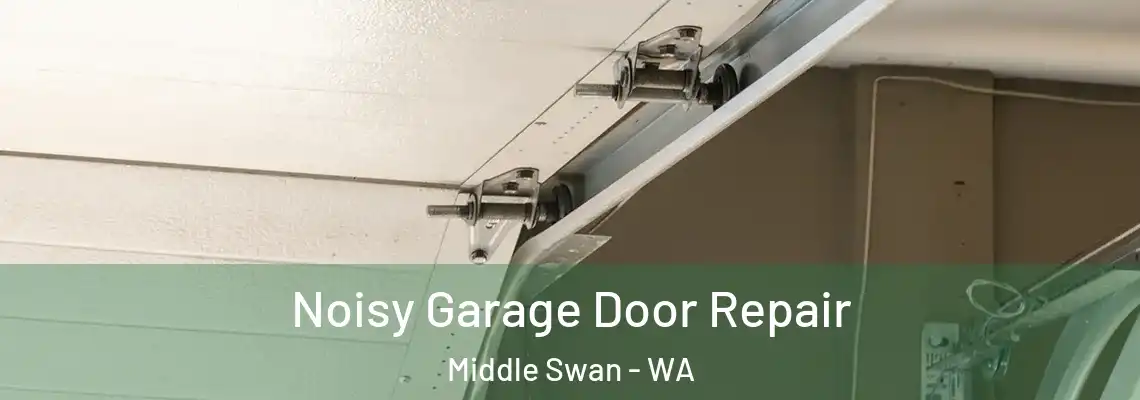 Noisy Garage Door Repair Middle Swan - WA
