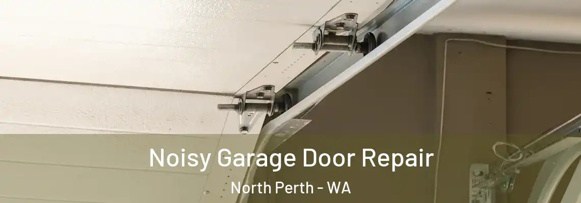 Noisy Garage Door Repair North Perth - WA
