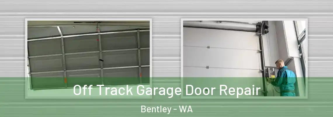 Off Track Garage Door Repair Bentley - WA