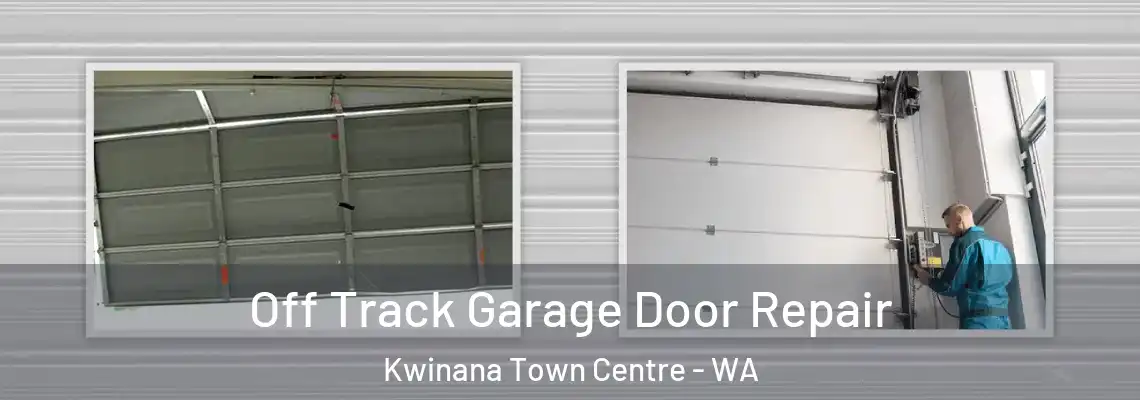 Off Track Garage Door Repair Kwinana Town Centre - WA