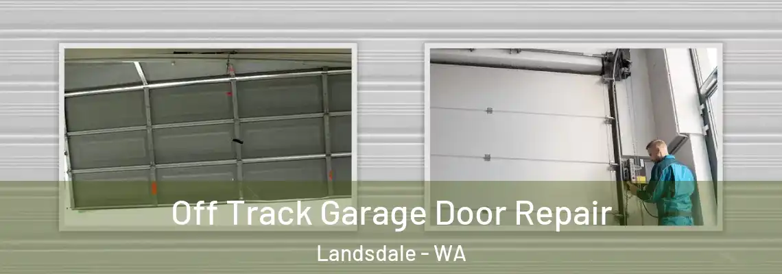 Off Track Garage Door Repair Landsdale - WA