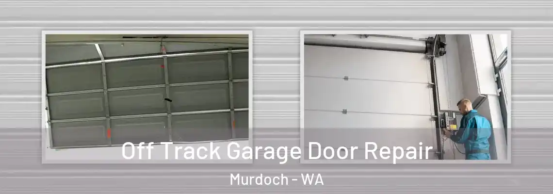Off Track Garage Door Repair Murdoch - WA