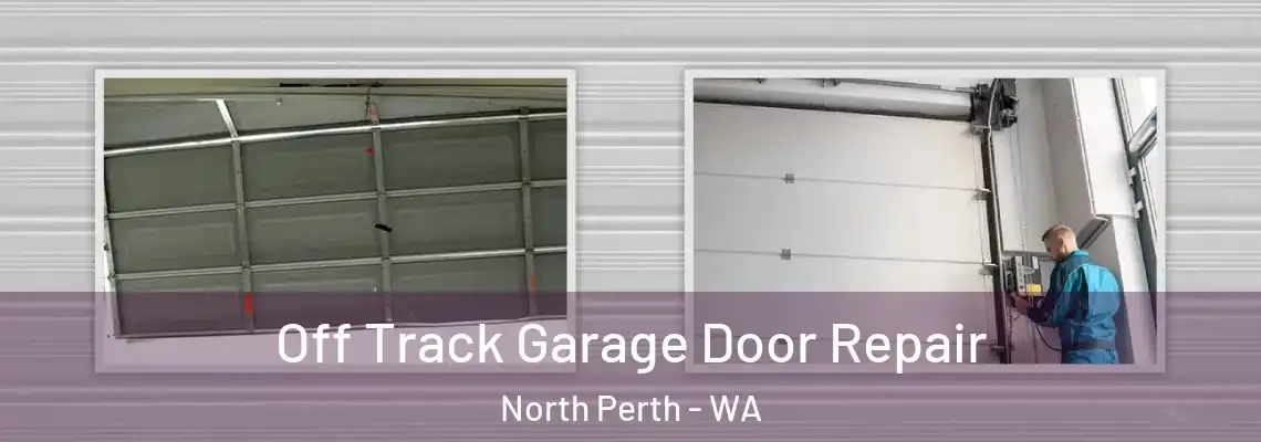  Off Track Garage Door Repair North Perth - WA