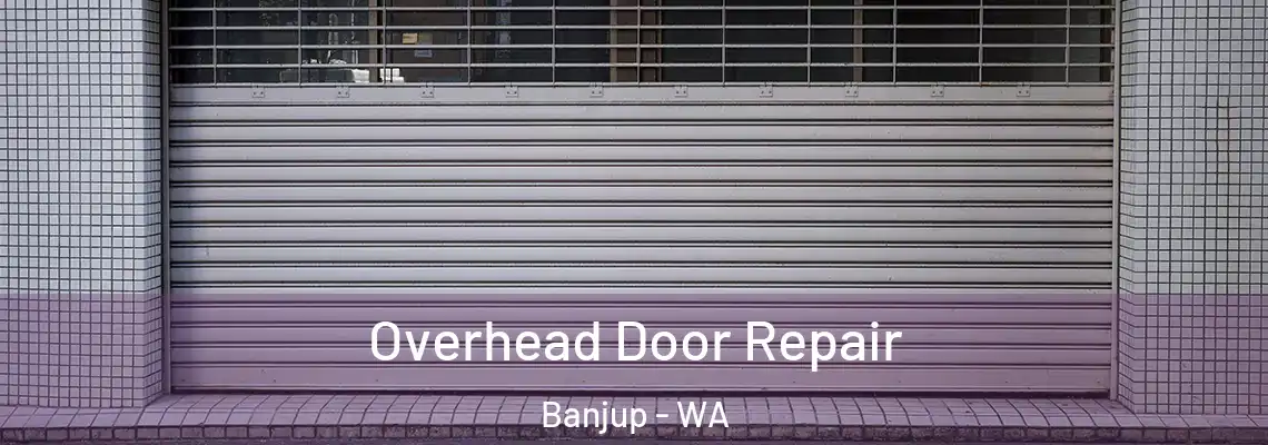 Overhead Door Repair Banjup - WA