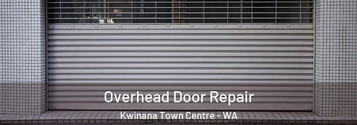 Overhead Door Repair Kwinana Town Centre - WA